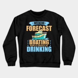 Weekend Forecast Boating with a Chance of Drinking Crewneck Sweatshirt